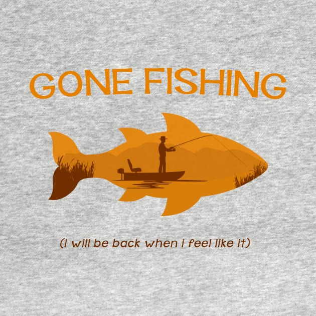 Gone Fishing - I will be back when i feel like it by MellowGroove